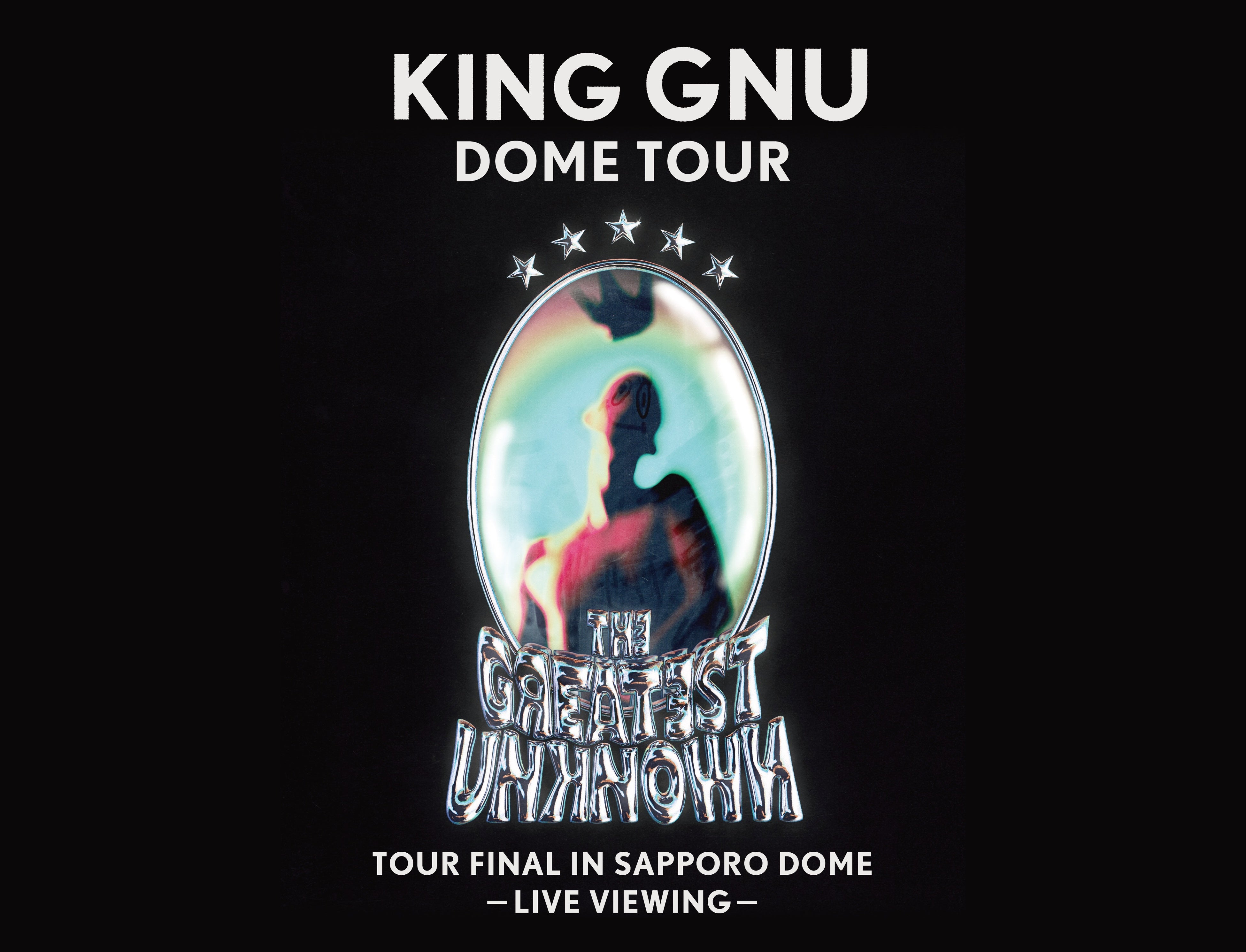 King Gnu Dome TouruTHE GREATEST UNKNOWNvTOUR FINAL in Sapporo Dome \LIVE VIEWING\JÌI