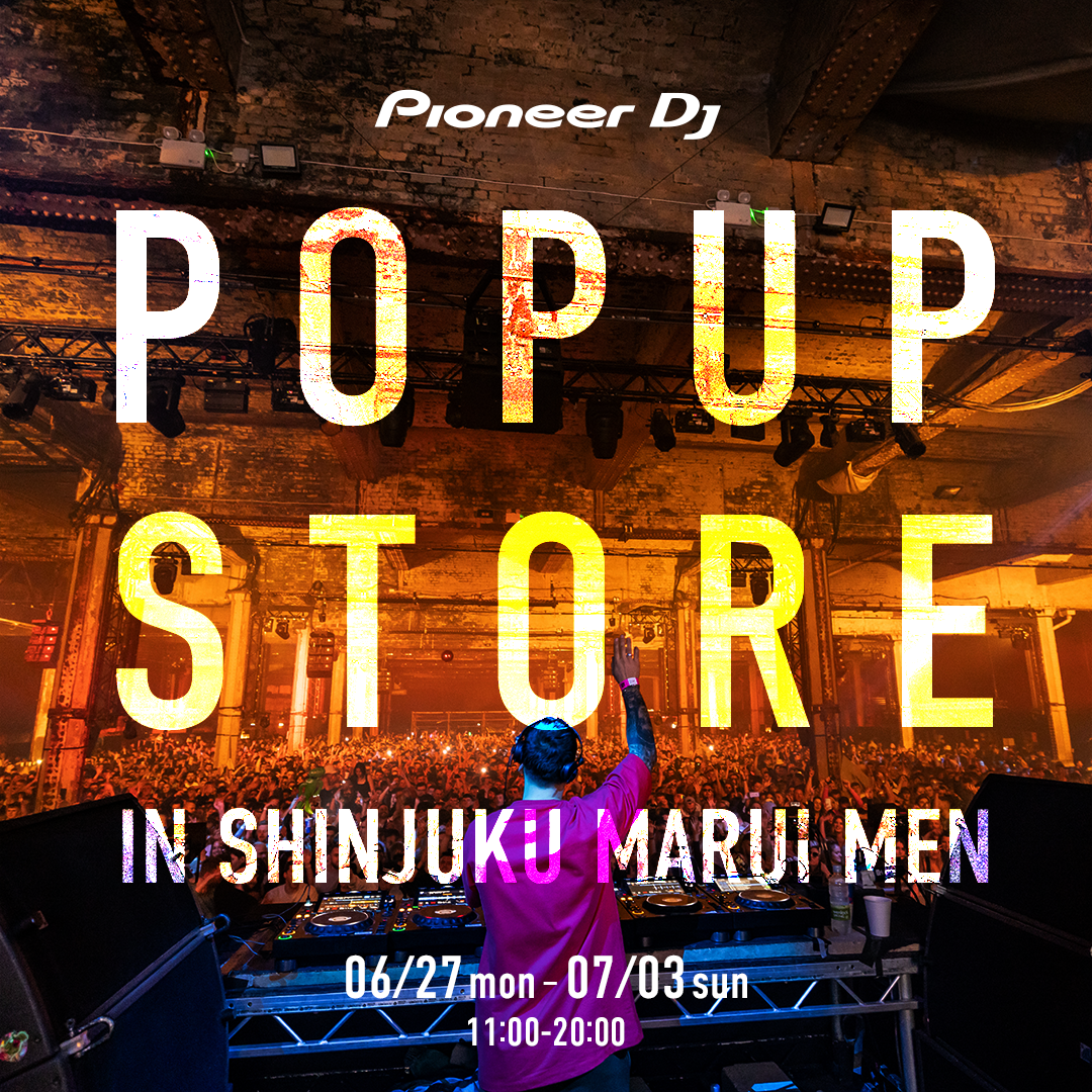 DJ@퐢EgbvVFÃuhuPioneer DJv6/27()`7/3()܂ŐVh}C 8FɂāuPioneer DJ POPUP STOREIN SHINJUKU MARUI MENvJ