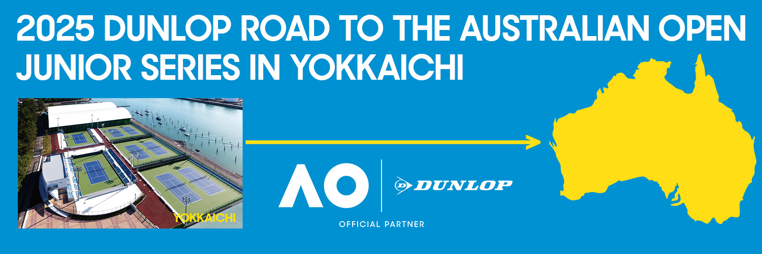 u2025 DUNLOP ROAD TO THE AUSTRALIAN OPEN JUNIOR SERIES  IN YOKKAICHIvJ