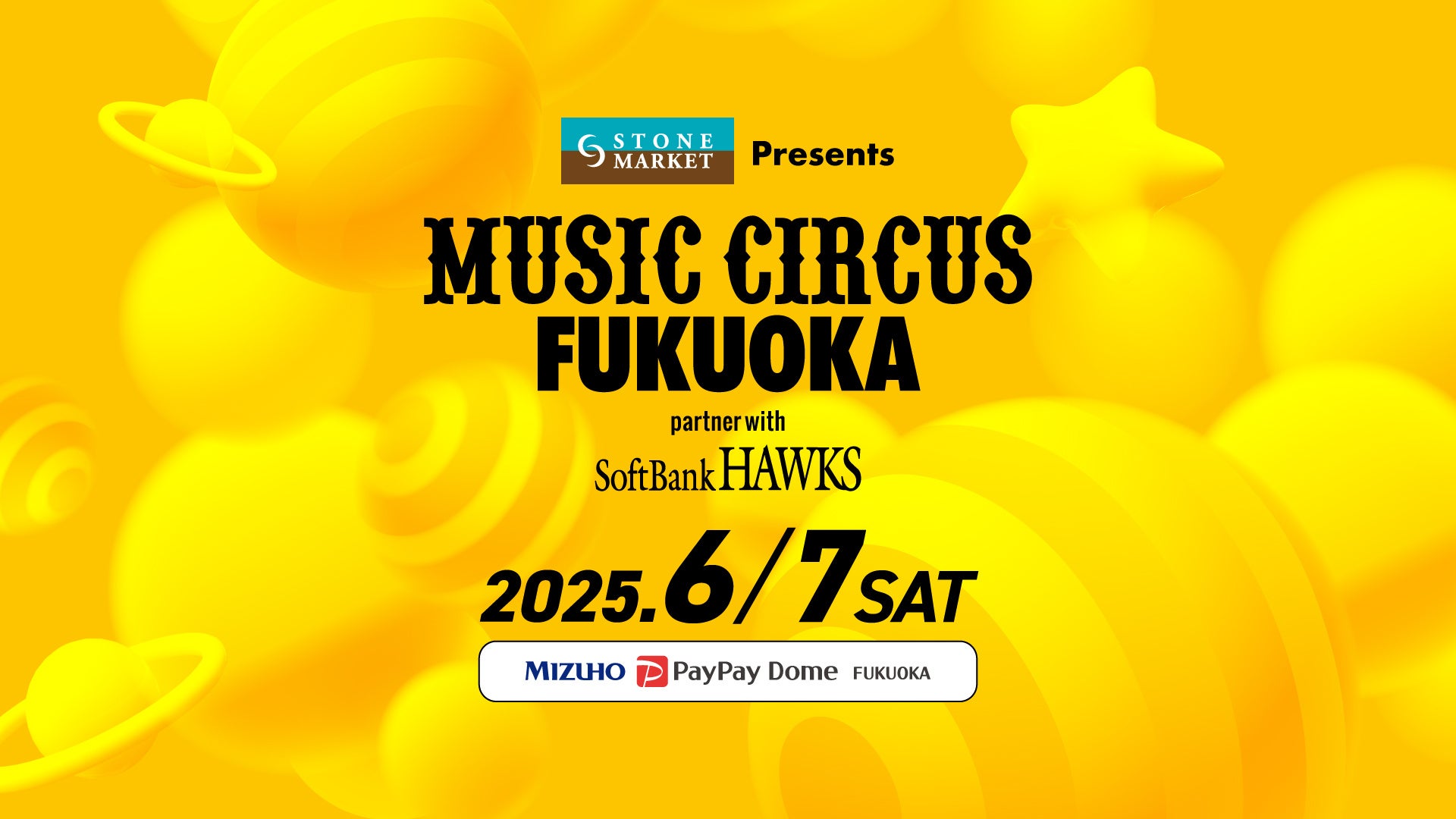 yzI[iCgytFX2025N67JÌISTONE MARKET Presents MUSIC CIRCUS FUKUOKA partner with SoftBank HAWKS