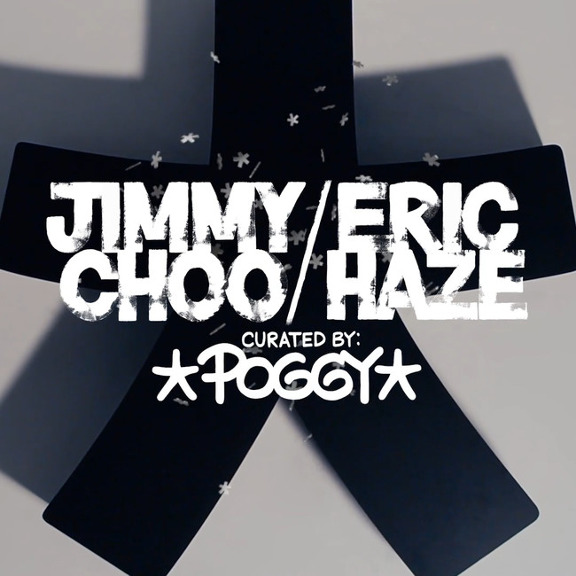 JIMMY CHOO / ERIC HAZE CURATED BY POGGY