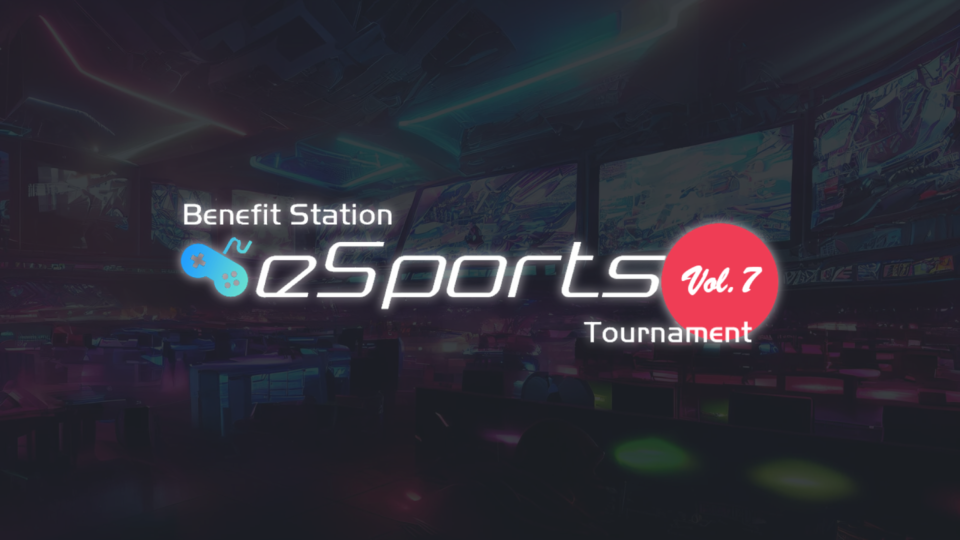 2024N32iyjwBenefit Station esports Tournament vol.7xJÌI