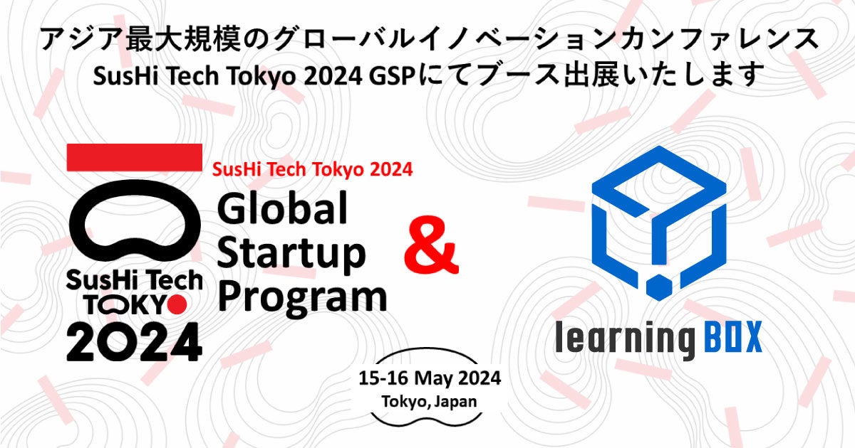 learningBOXuSusHi Tech Tokyo 2024 Global Startup ProgramvɏoWI2024NT15()A16()ArbOTCgŊJ