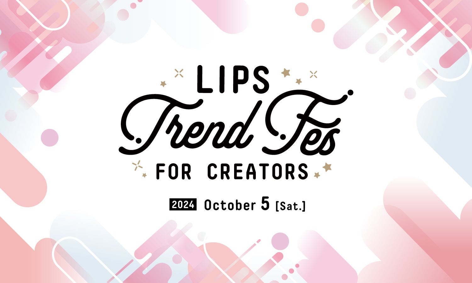 u܂QIv̐AoBeNGC^[m̌𗬉wLIPS Trend Fes FOR CREATORSx105(y)ɊJÁyLIPSCxg|[gz