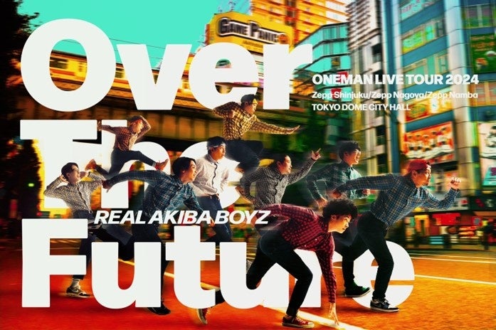 THE REAL AKIBA BOYZ ONEMAN LIVE TOUR 2024wOver The FuturexFINAL̃QXgALIÏʐ撅̔B