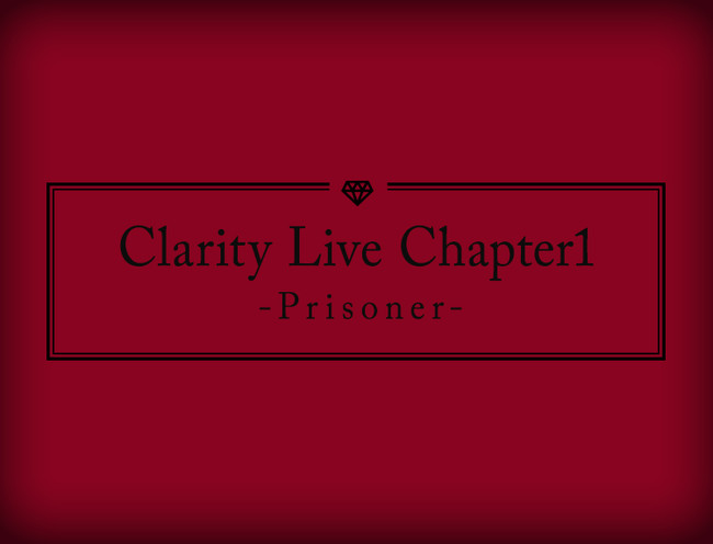 AjhJ[YLAXe[WPƃ~jCueI̓ssJÁuClarity Live Chapter1 -Prisoner-v220()`PbgősItI