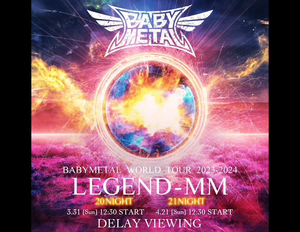 BABYMETAL WORLD TOUR 2023 - 2024 LEGEND - MMDELAY VIEWING JÌI